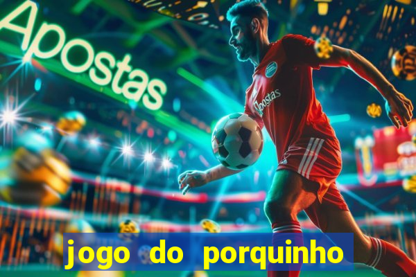 jogo do porquinho para ganhar dinheiro